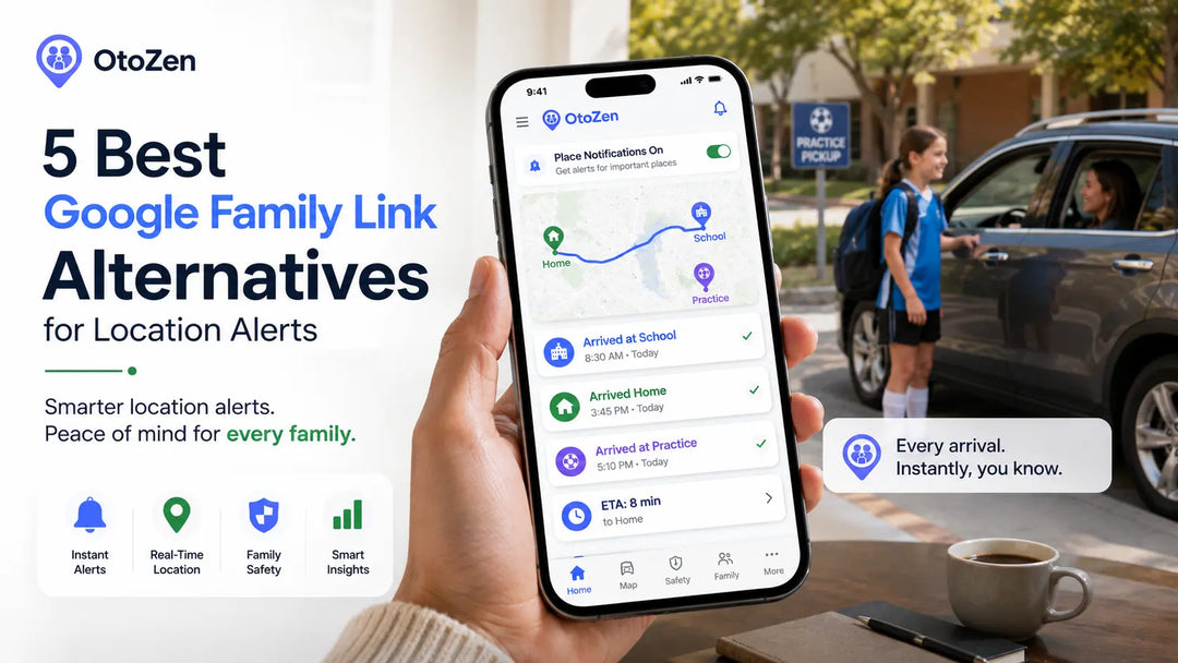 Google Family Link alternatives comparison showing OtoZen arrival alerts and family live location notifications